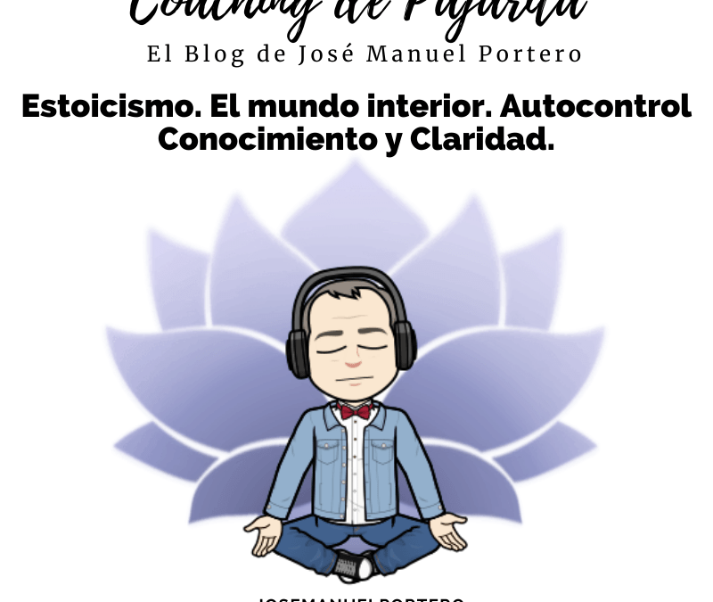 #01. Estoicismo. El mundo interior. Autocontrol Conocimiento y Claridad.