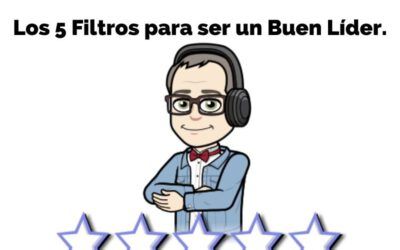 #21 Liderazgo. Los 5 Filtros para ser un Buen Líder.